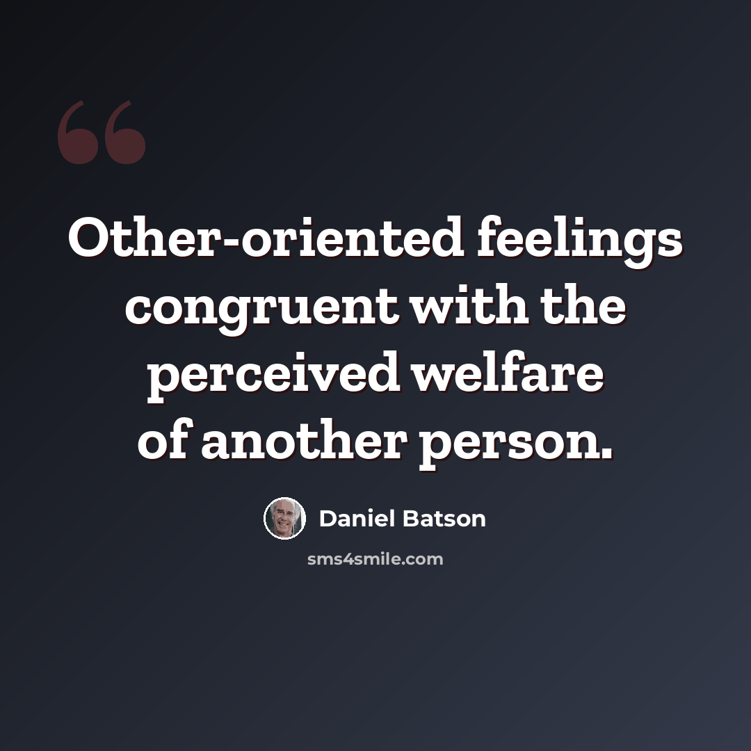 “Other-oriented feelings congruent with the perceived welfare of another person.” quote by Daniel Batson