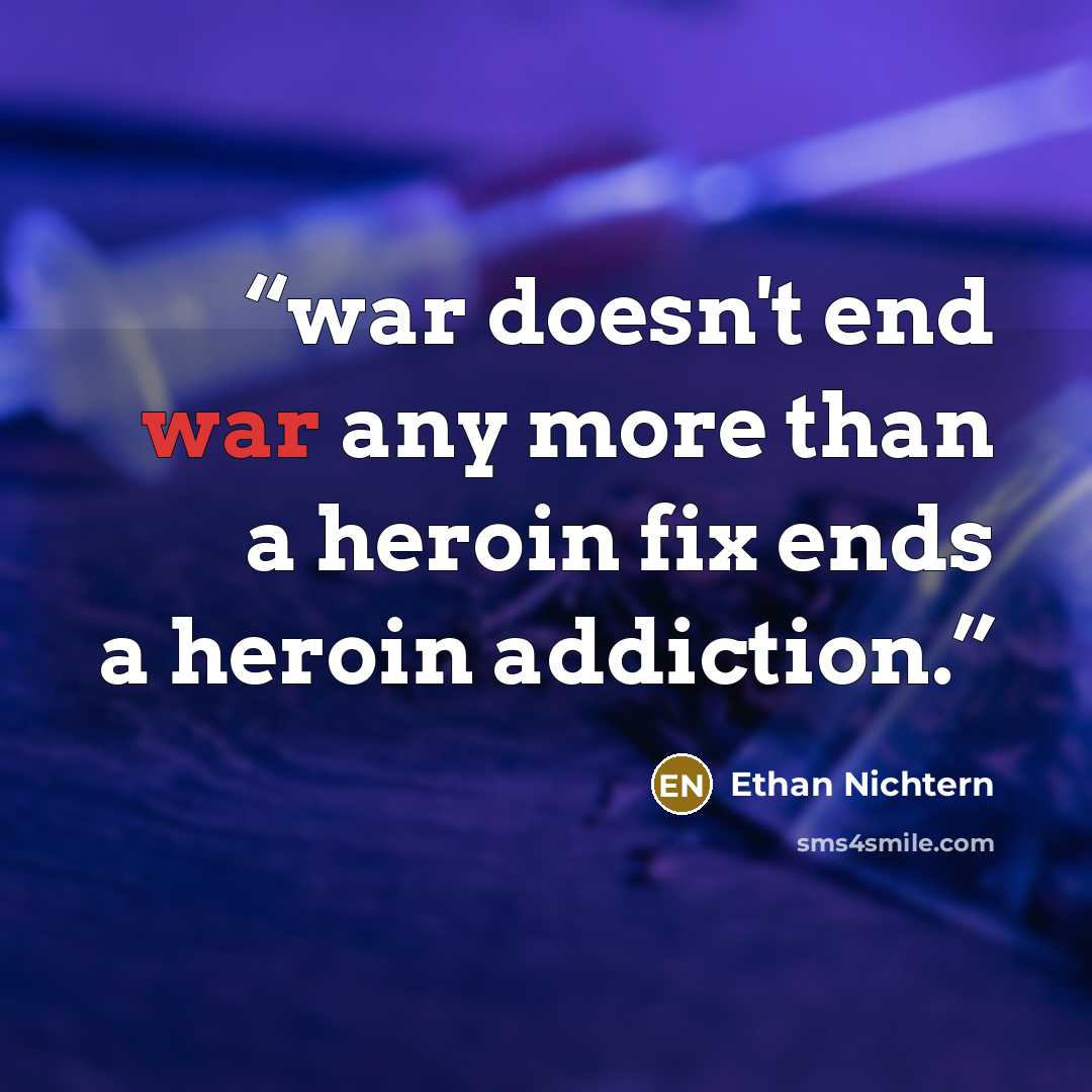 “war doesn't end war any more than a heroin fix ends a heroin addiction.” quote by Ethan Nichtern
