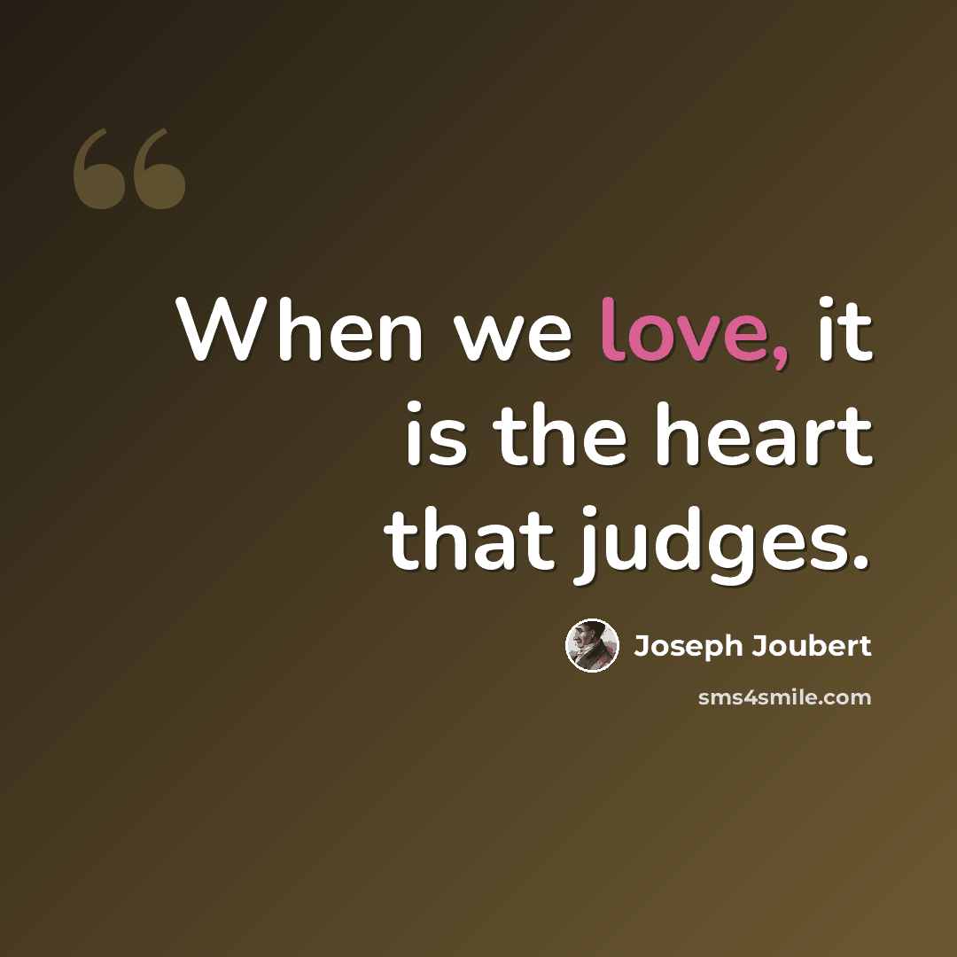 “When we love, it is the heart that judges.” quote by Joseph Joubert