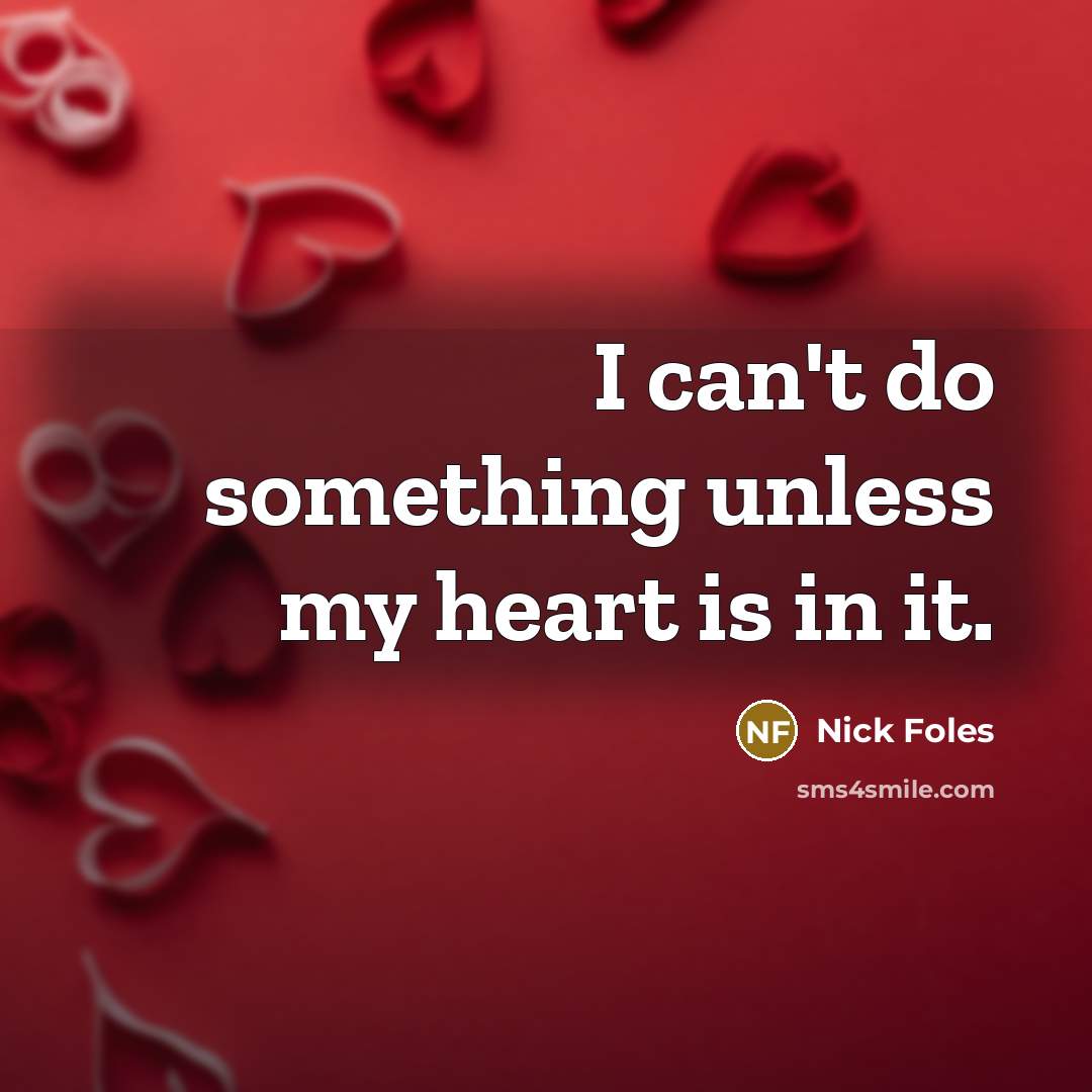 “I can't do something unless my heart is in it.” quote by Nick Foles