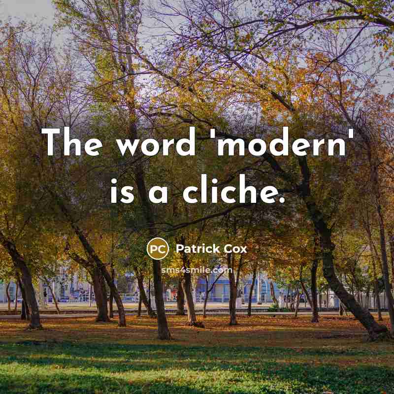 “The word 'modern' is a cliche.” quote by Patrick Cox