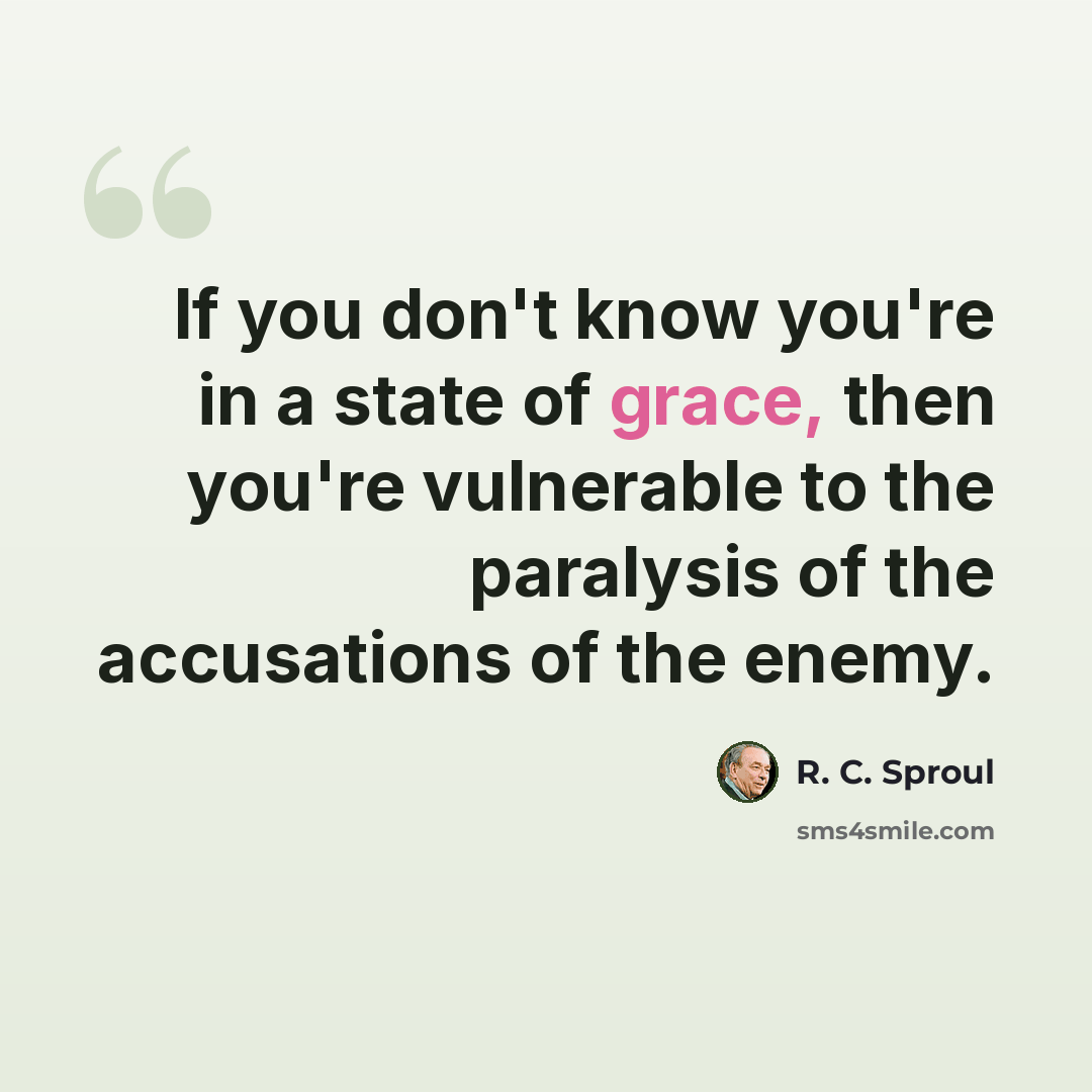 “If you don't know you're in a state of grace, then you're vulnerable to the paralysis of the accusations of the enemy.” quote by R. C. Sproul