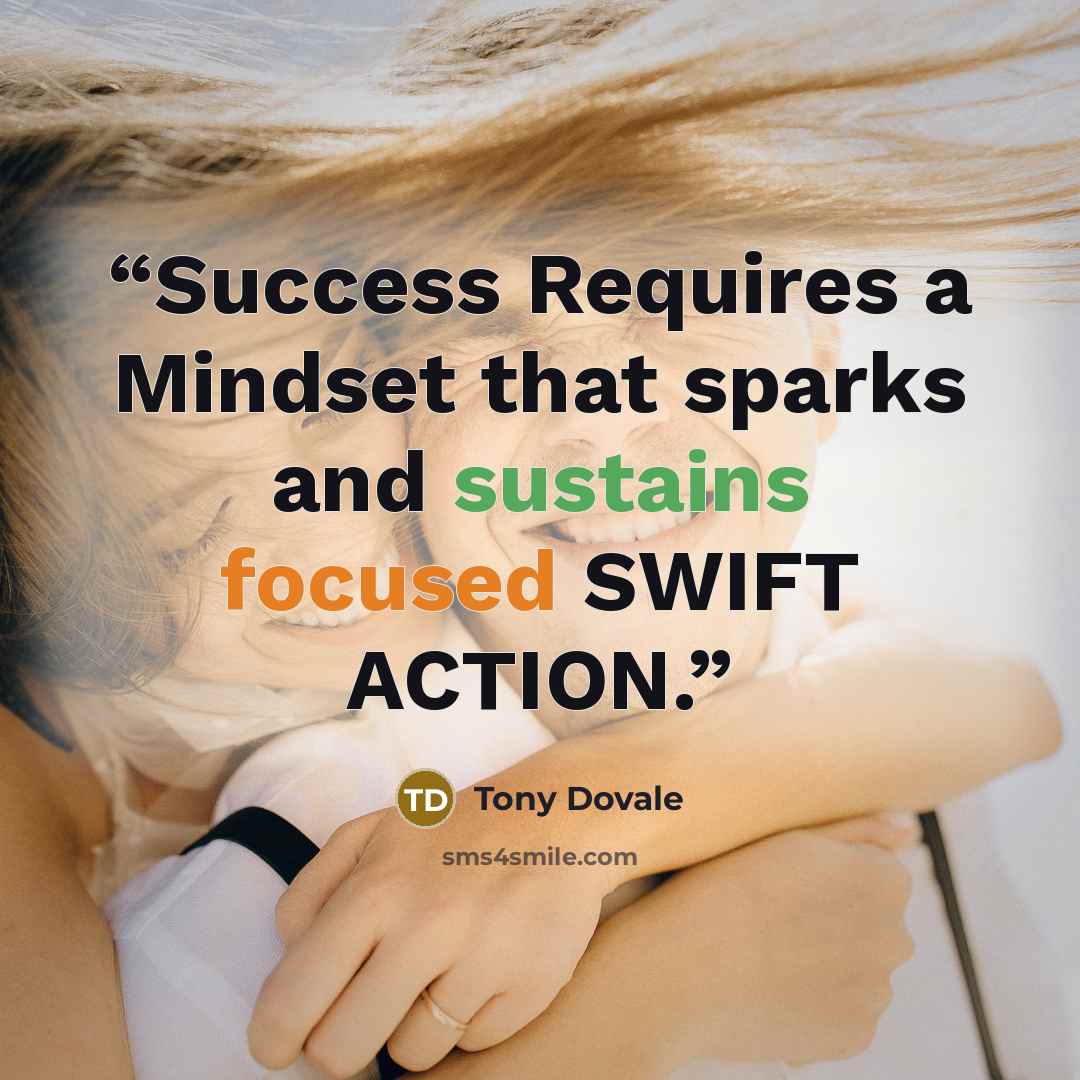 “Success Requires a Mindset that sparks and sustains focused SWIFT ACTION.” quote by Tony Dovale