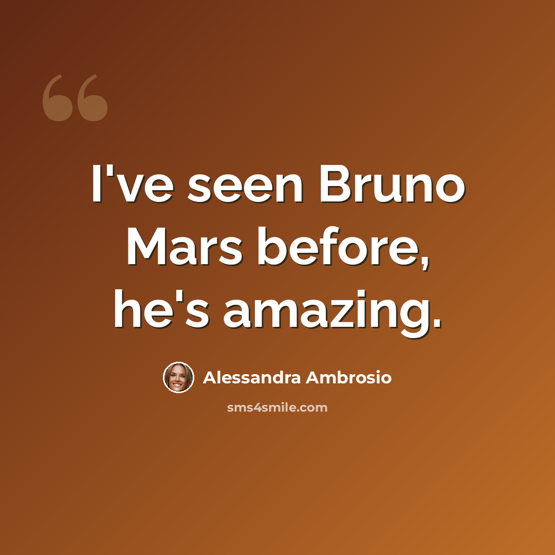 “I've seen Bruno Mars before, he's amazing.” quote by Alessandra Ambrosio