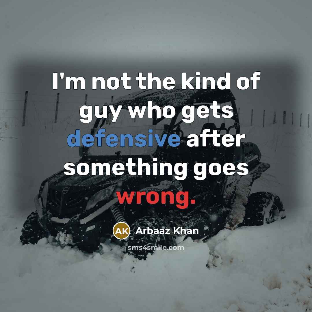 “I'm not the kind of guy who gets defensive after something goes wrong.” quote by Arbaaz Khan