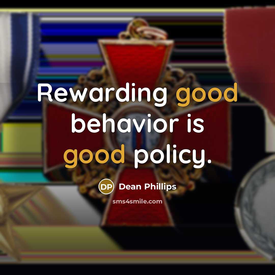 “Rewarding good behavior is good policy.” quote by Dean Phillips