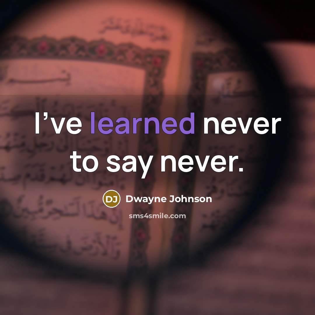 “I've learned never to say never.” quote by Dwayne Johnson