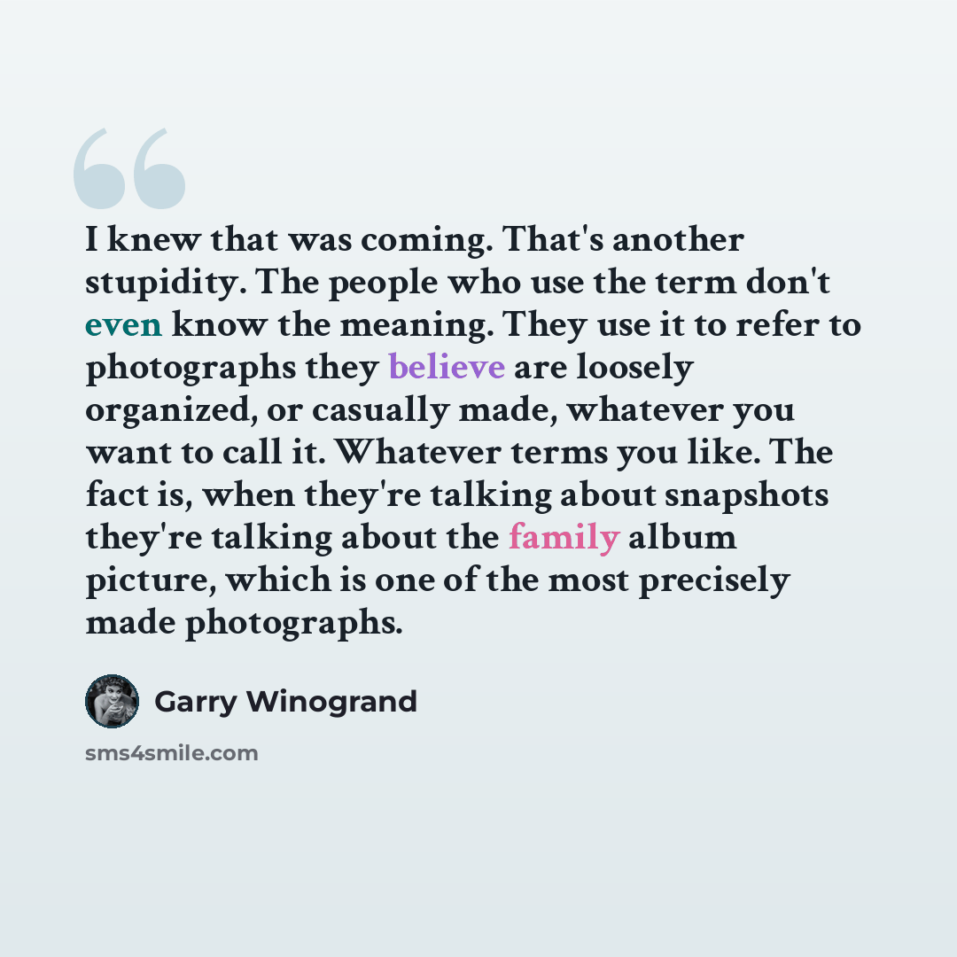 “I knew that was coming. That's another stupidity. The people who use the term don't even know the meaning. They use it to refer to photographs they believe are loosely organized, or casually made, whatever you want to call it. Whatever terms you like. The fact is, when they're talking about…” quote by Garry Winogrand