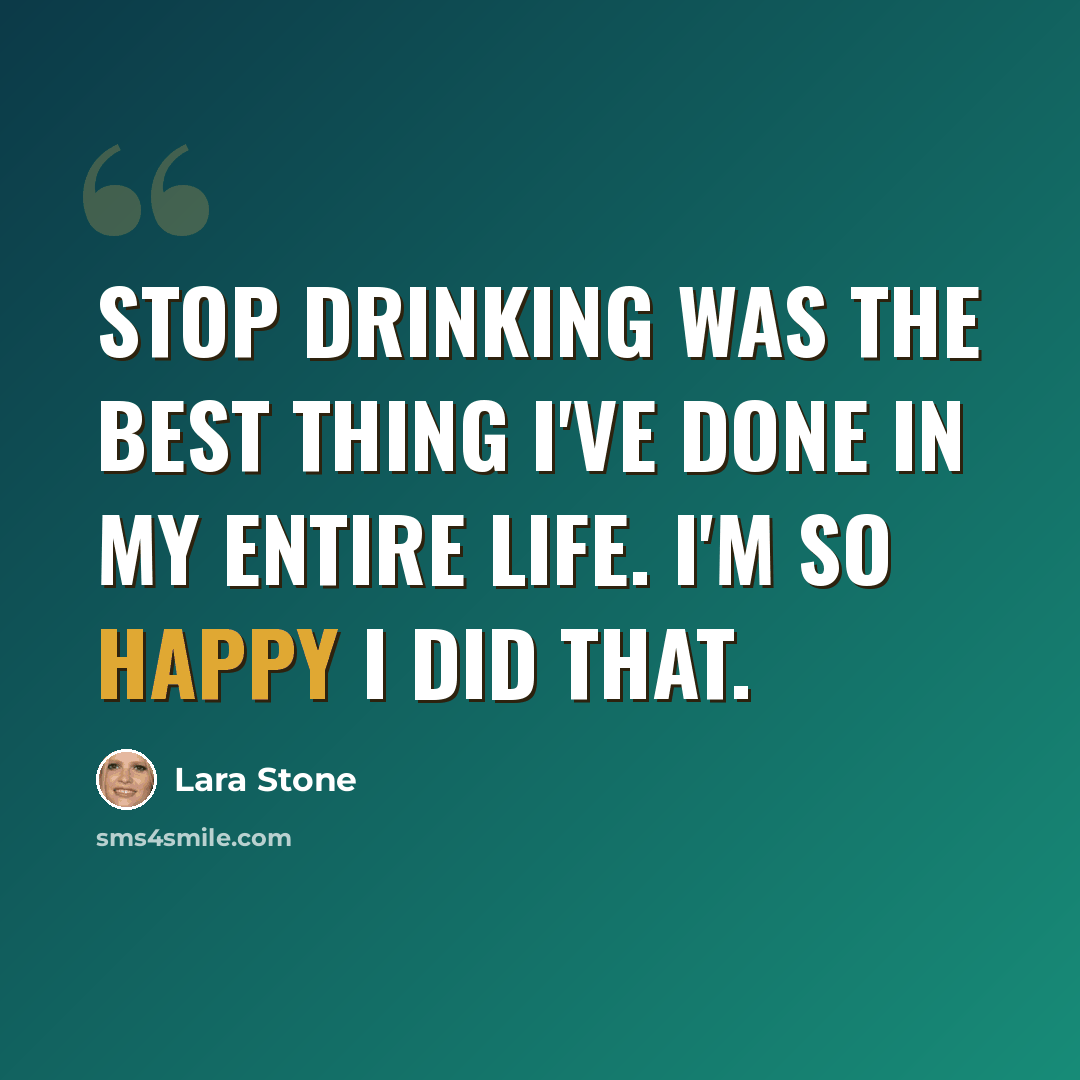 “Stop drinking was the best thing I've done in my entire life. I'm so happy I did that.” quote by Lara Stone