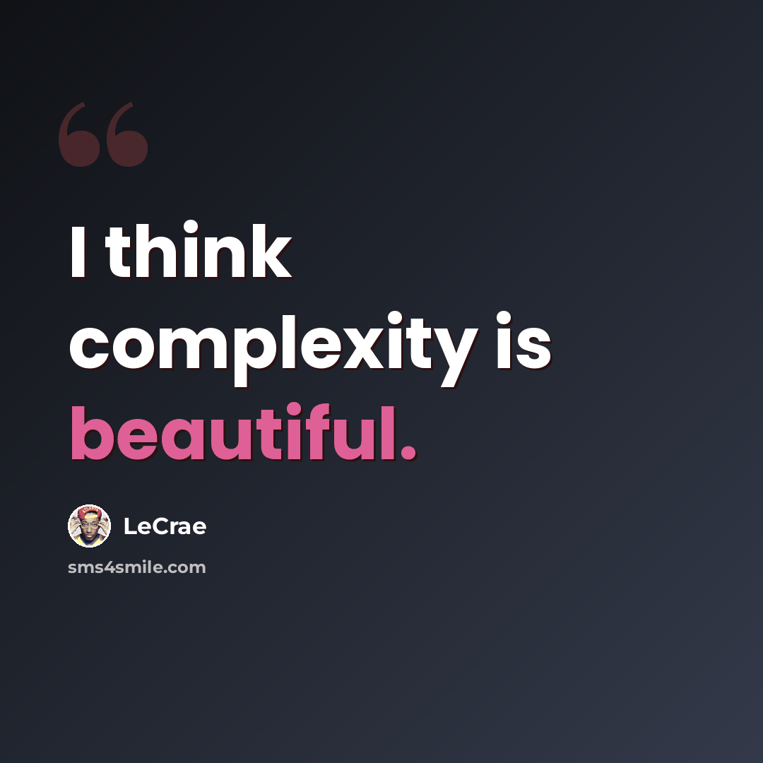 “I think complexity is beautiful.” quote by Lecrae