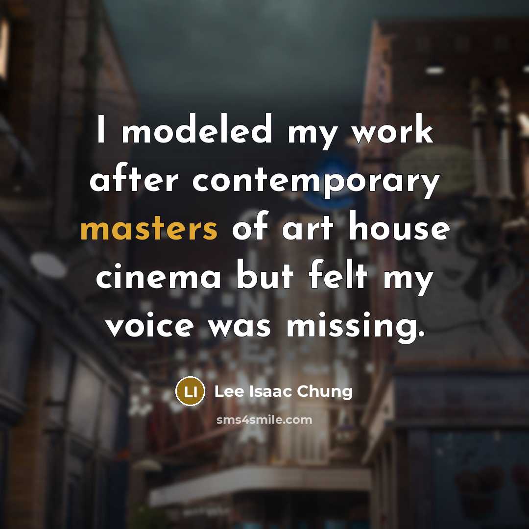 “I modeled my work after contemporary masters of art house cinema but felt my voice was missing.” quote by Lee Isaac Chung
