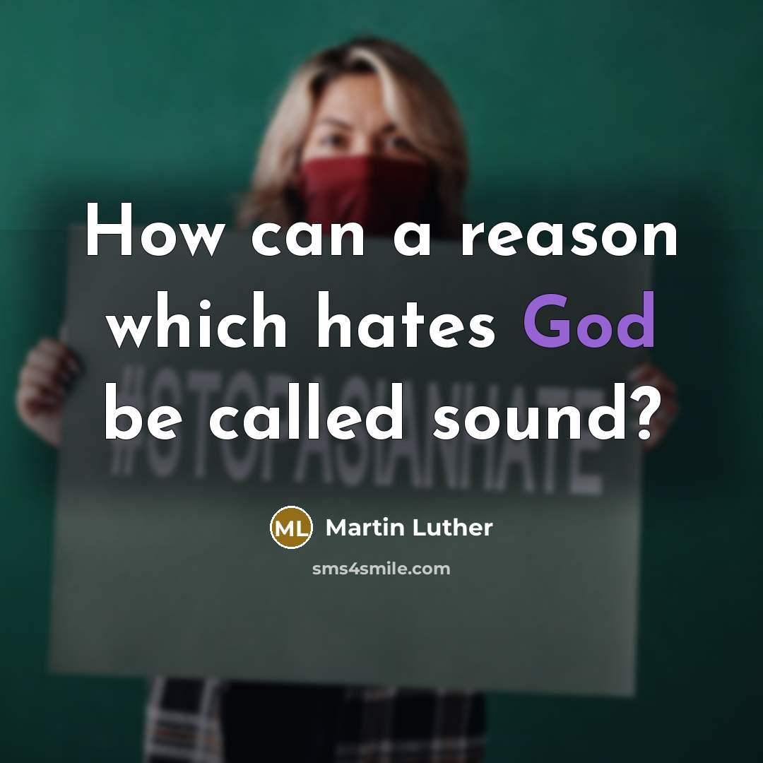 “How can a reason which hates God be called sound?” quote by Martin Luther
