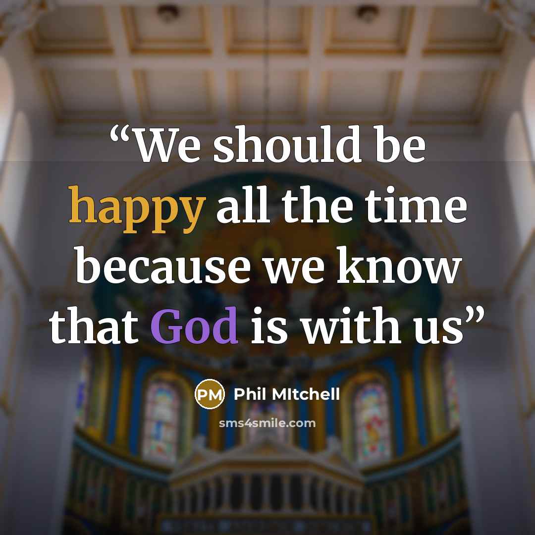 “We should be happy all the time because we know that God is with us” quote by Phil Mitchell
