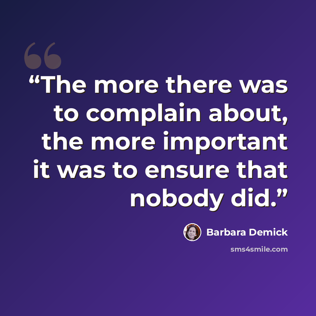 “The more there was to complain about, the more important it was to ensure that nobody did.” quote by Barbara Demick