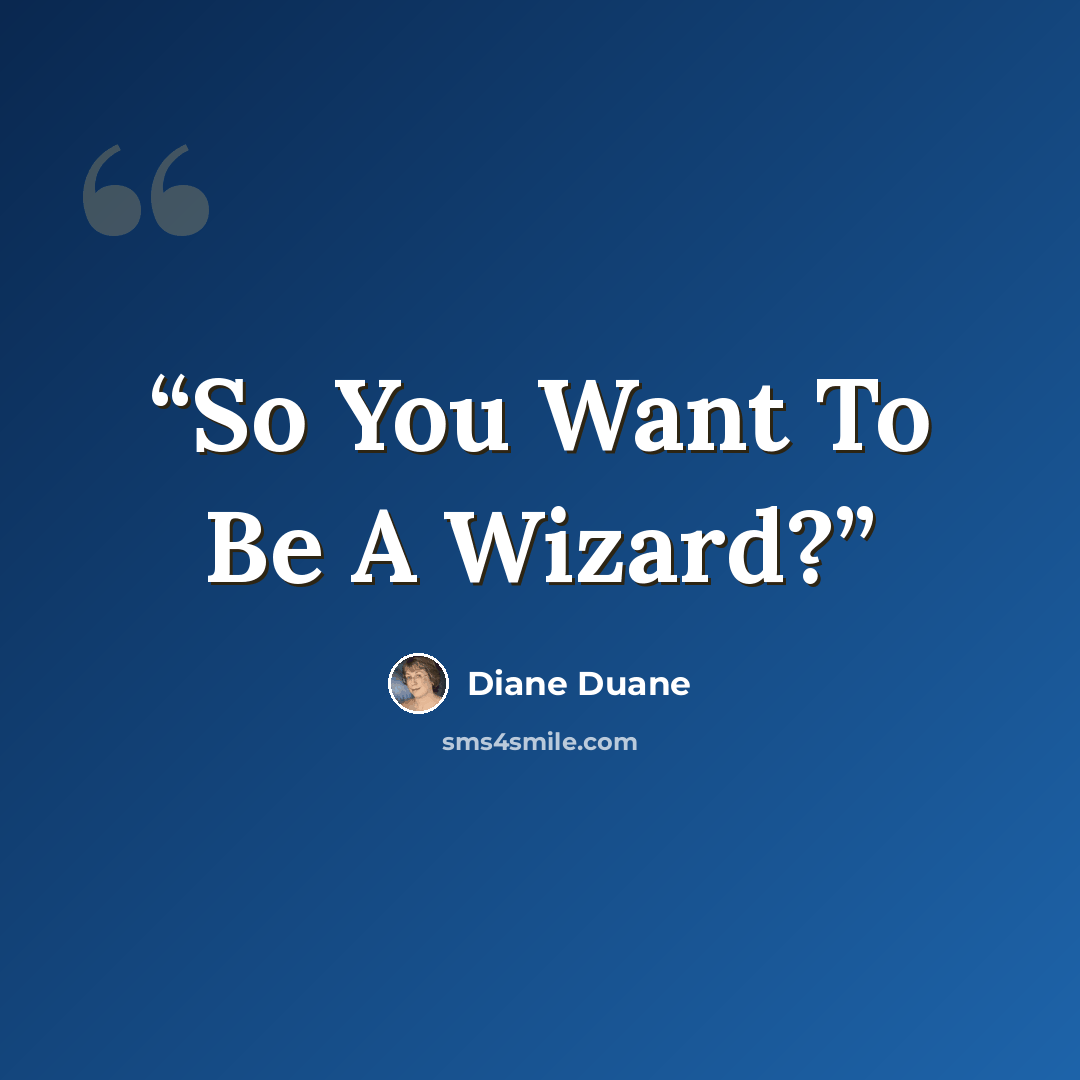 “So You Want To Be A Wizard?” quote by Diane Duane
