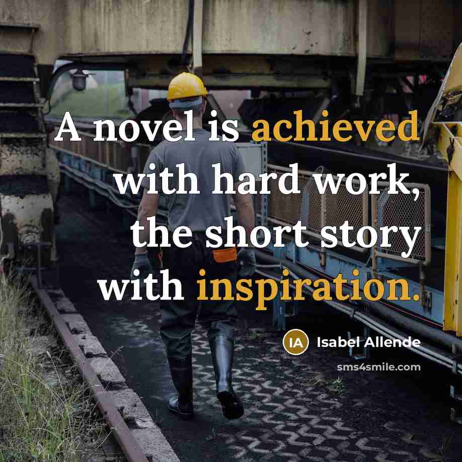 “A novel is achieved with hard work, the short story with inspiration.” quote by Isabel Allende