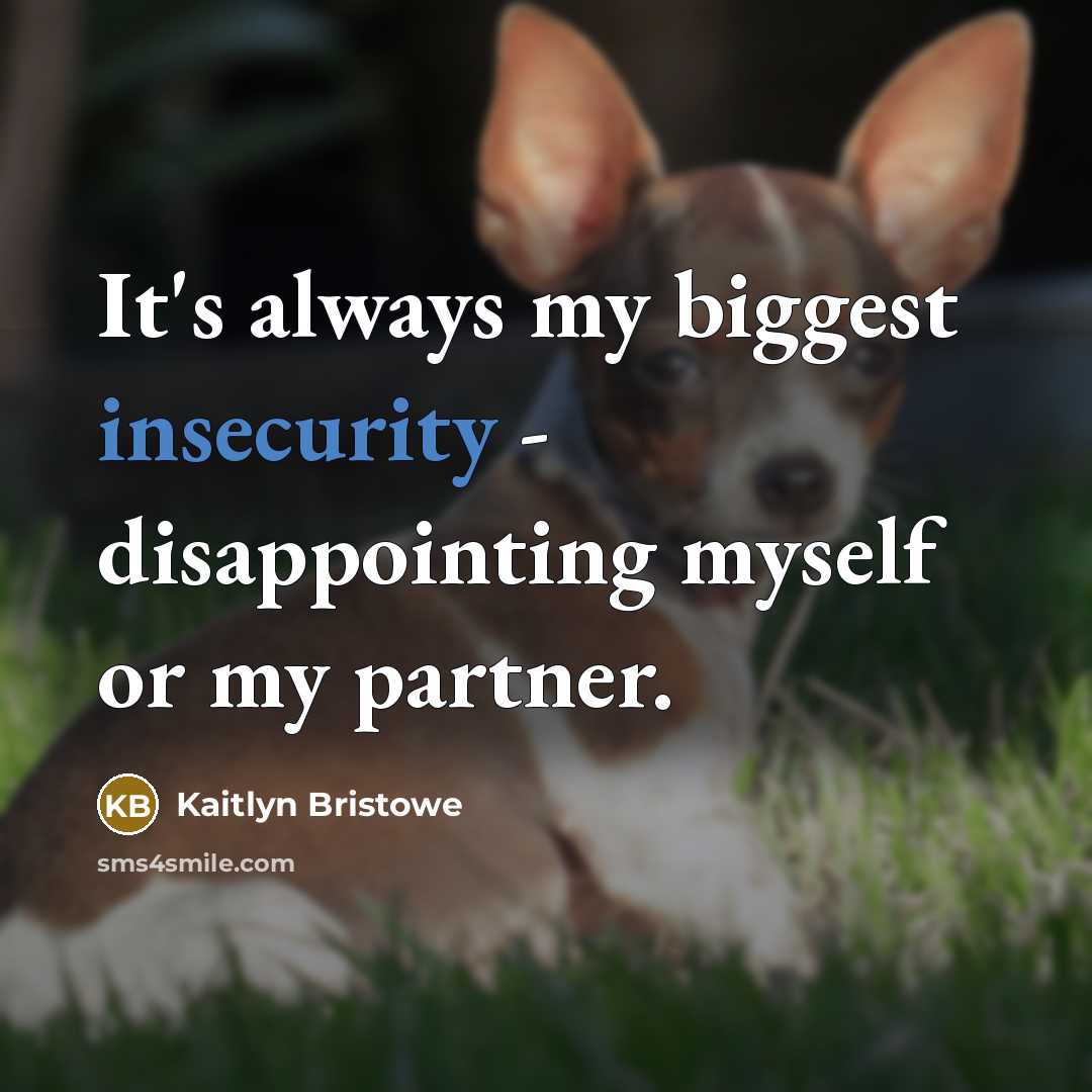 “It's always my biggest insecurity - disappointing myself or my partner.” quote by Kaitlyn Bristowe
