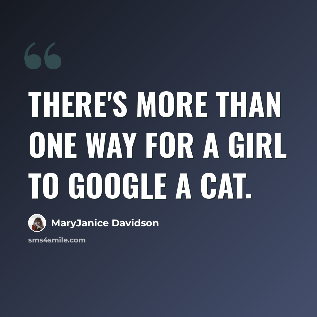 “There's more than one way for a girl to Google a cat.” quote by MaryJanice Davidson