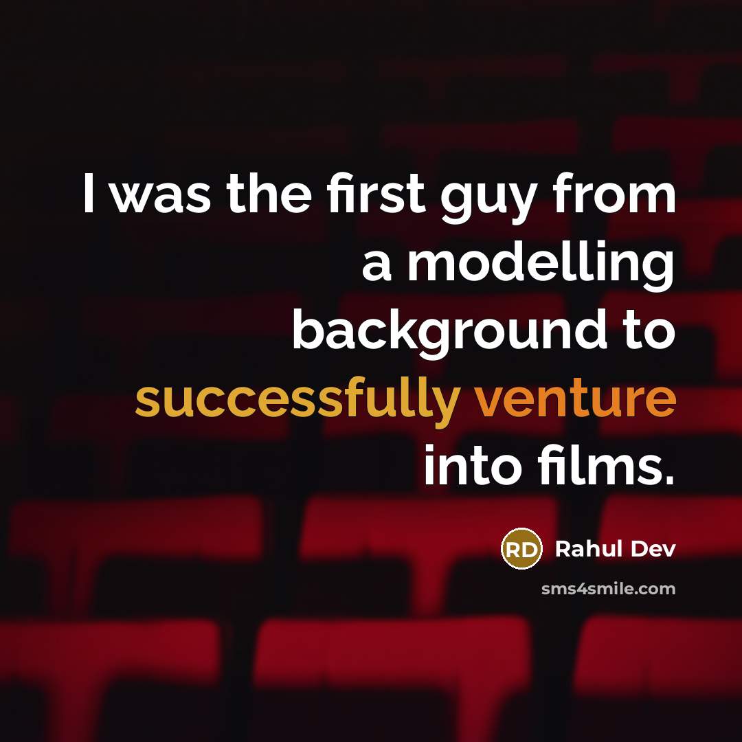 “I was the first guy from a modelling background to successfully venture into films.” quote by Rahul Dev