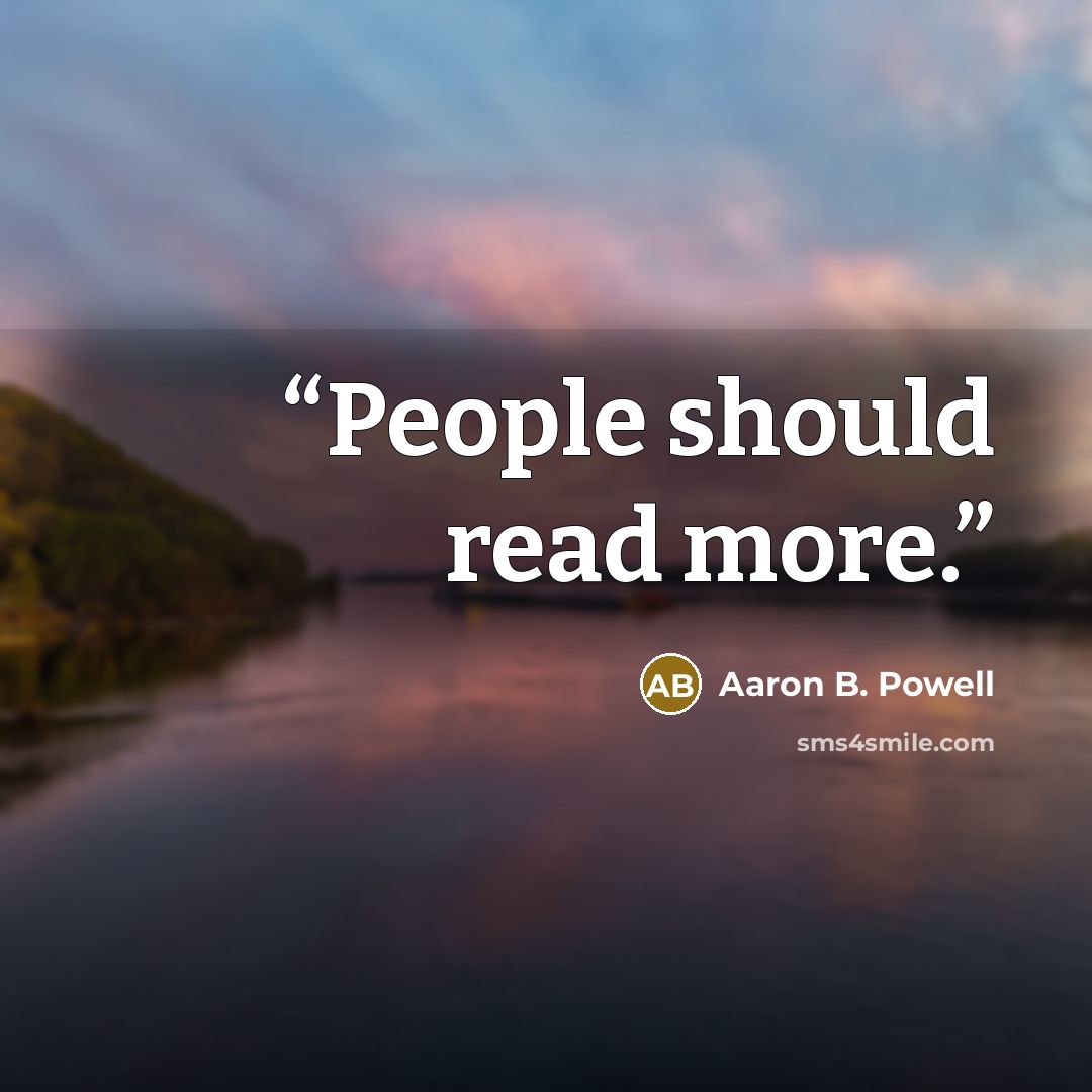 “People should read more.” quote by Aaron B. Powell