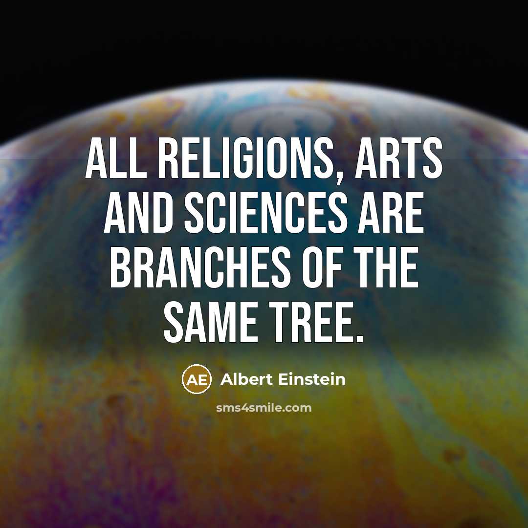 “All religions, arts and sciences are branches of the same tree.” quote by Albert Einstein