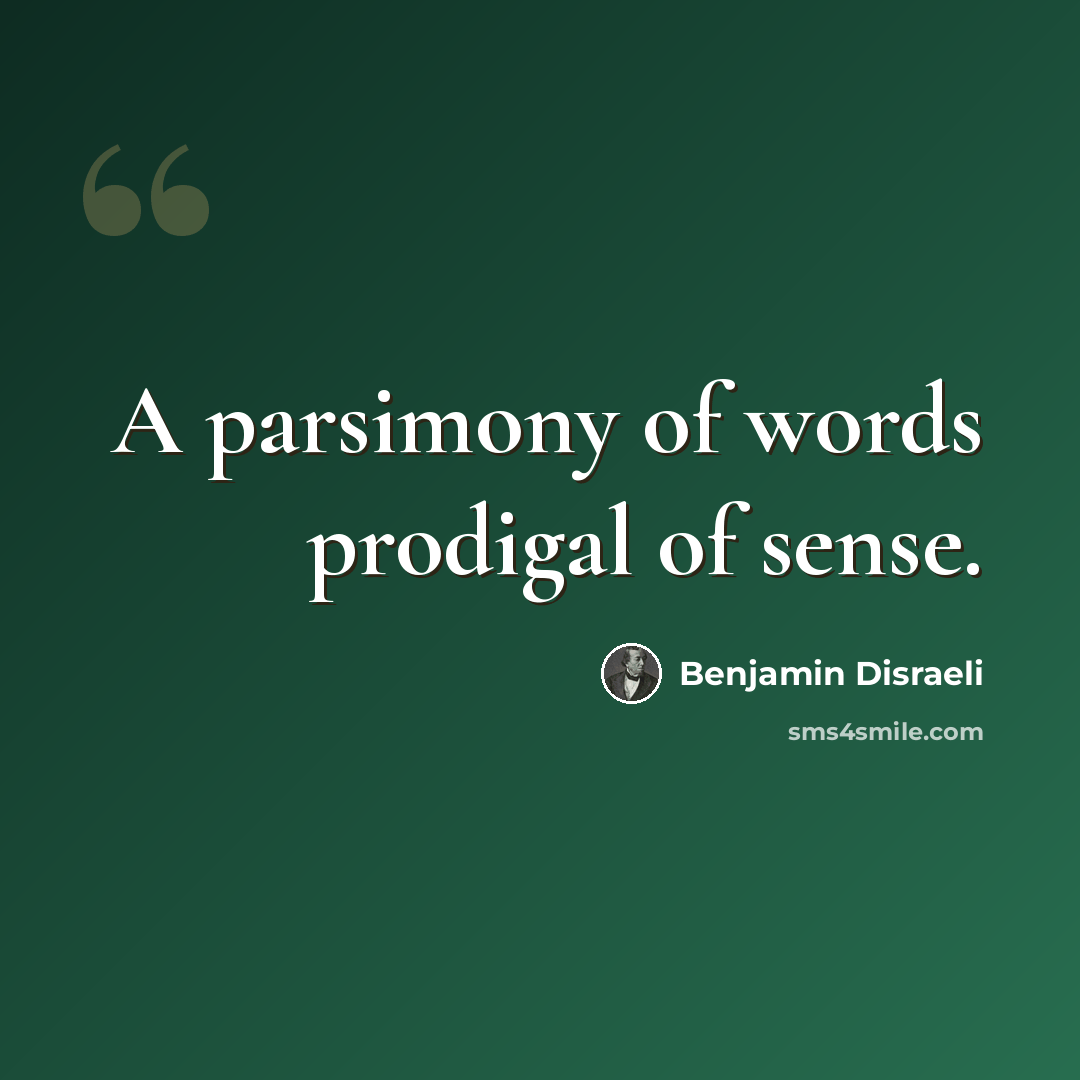 “A parsimony of words prodigal of sense.” quote by Benjamin Disraeli