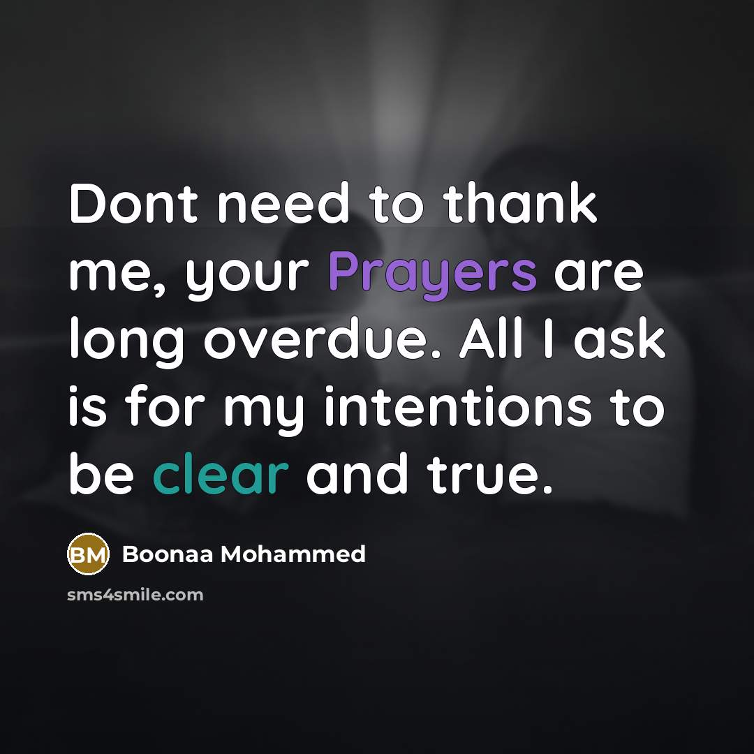 “Dont need to thank me, your Prayers are long overdue. All I ask is for my intentions to be clear and true.” quote by Boonaa Mohammed