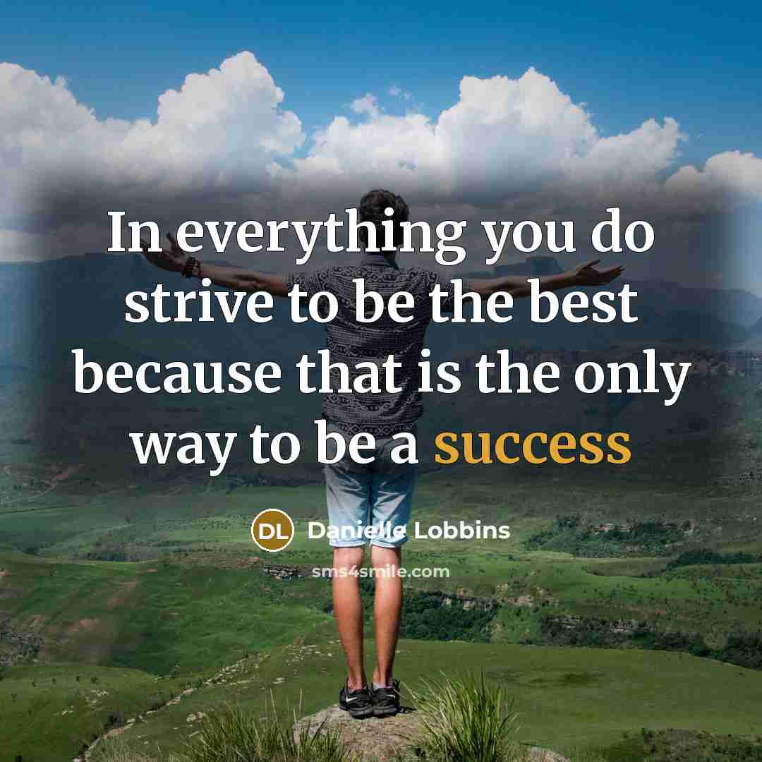 “In everything you do strive to be the best because that is the only way to be a success” quote by Danielle Lobbins