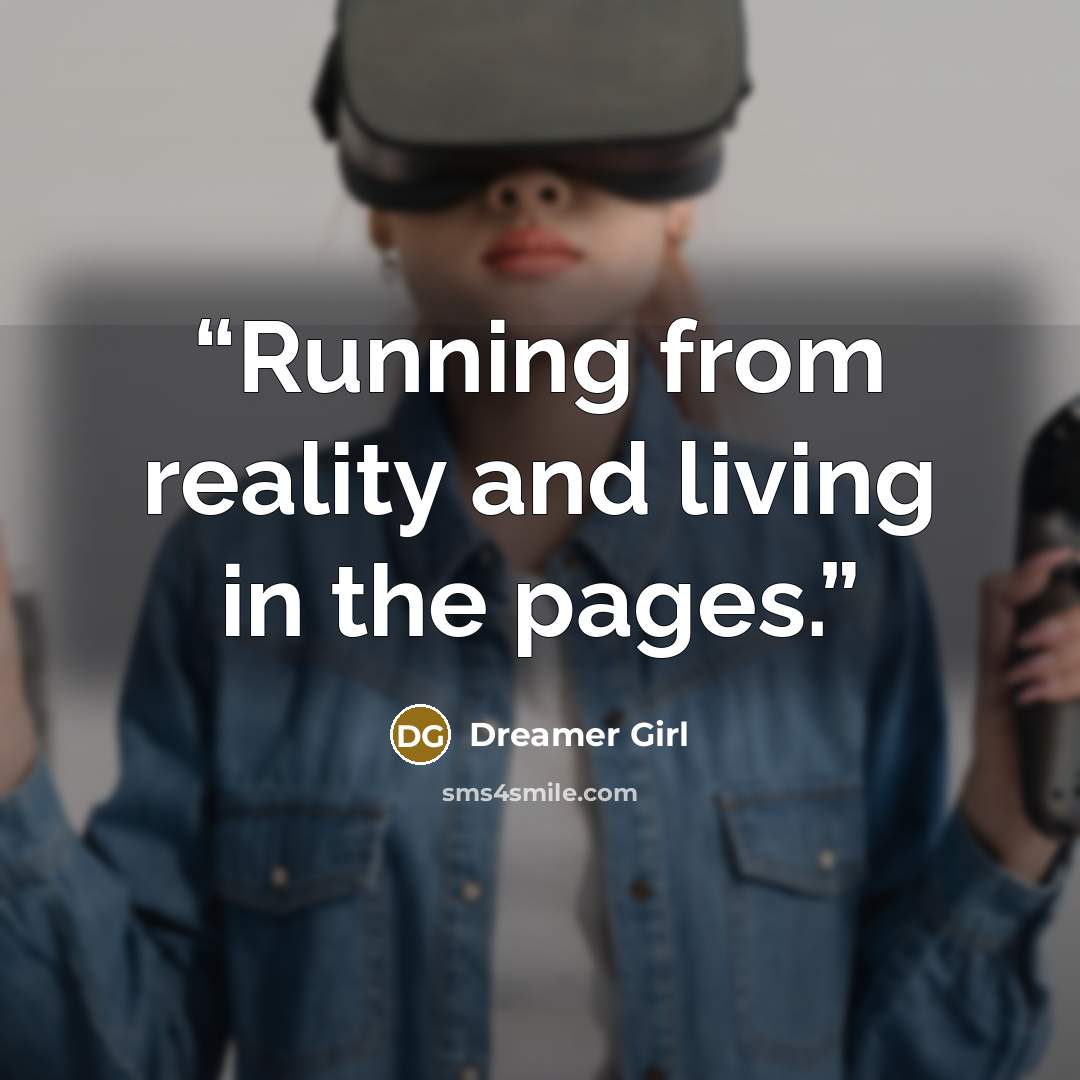 “Running from reality and living in the pages.” quote by Dreamer Girl
