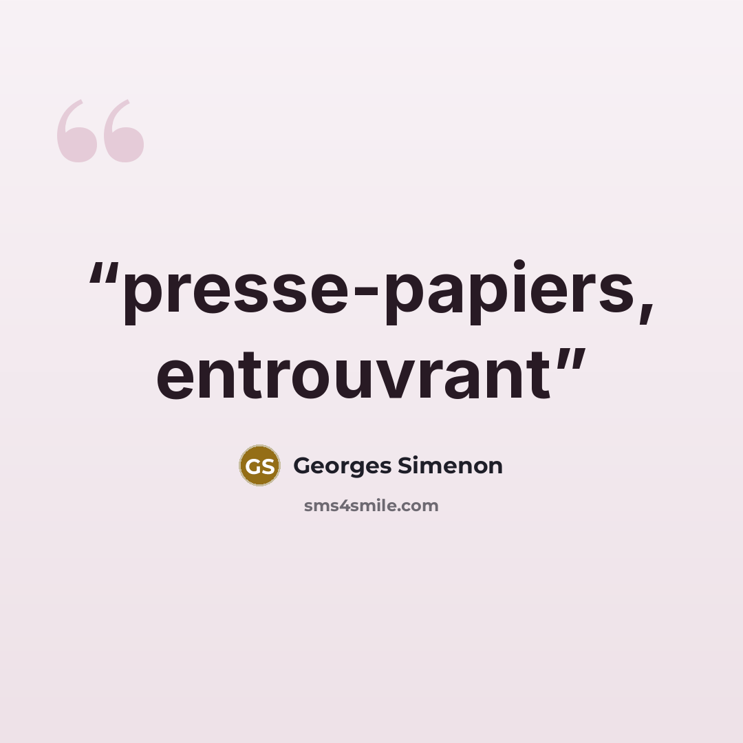 “presse-papiers, entrouvrant” quote by Georges Simenon