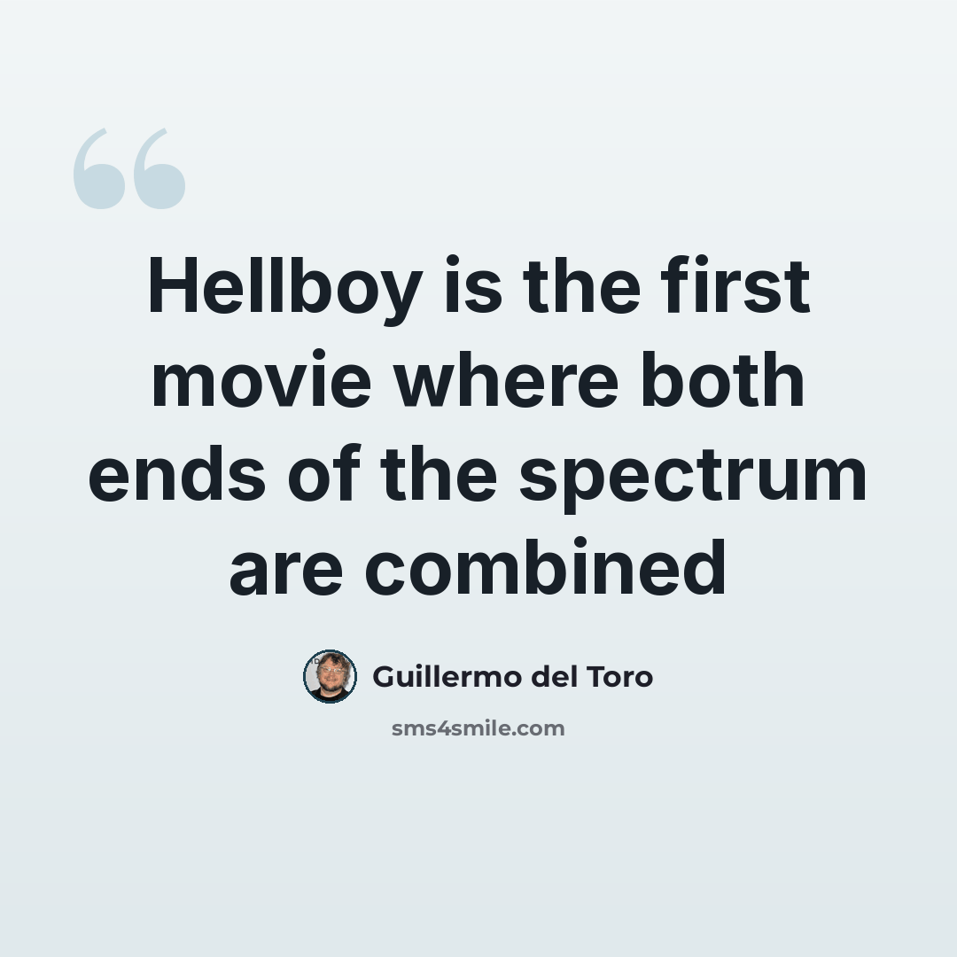 “Hellboy is the first movie where both ends of the spectrum are combined” quote by Guillermo del Toro