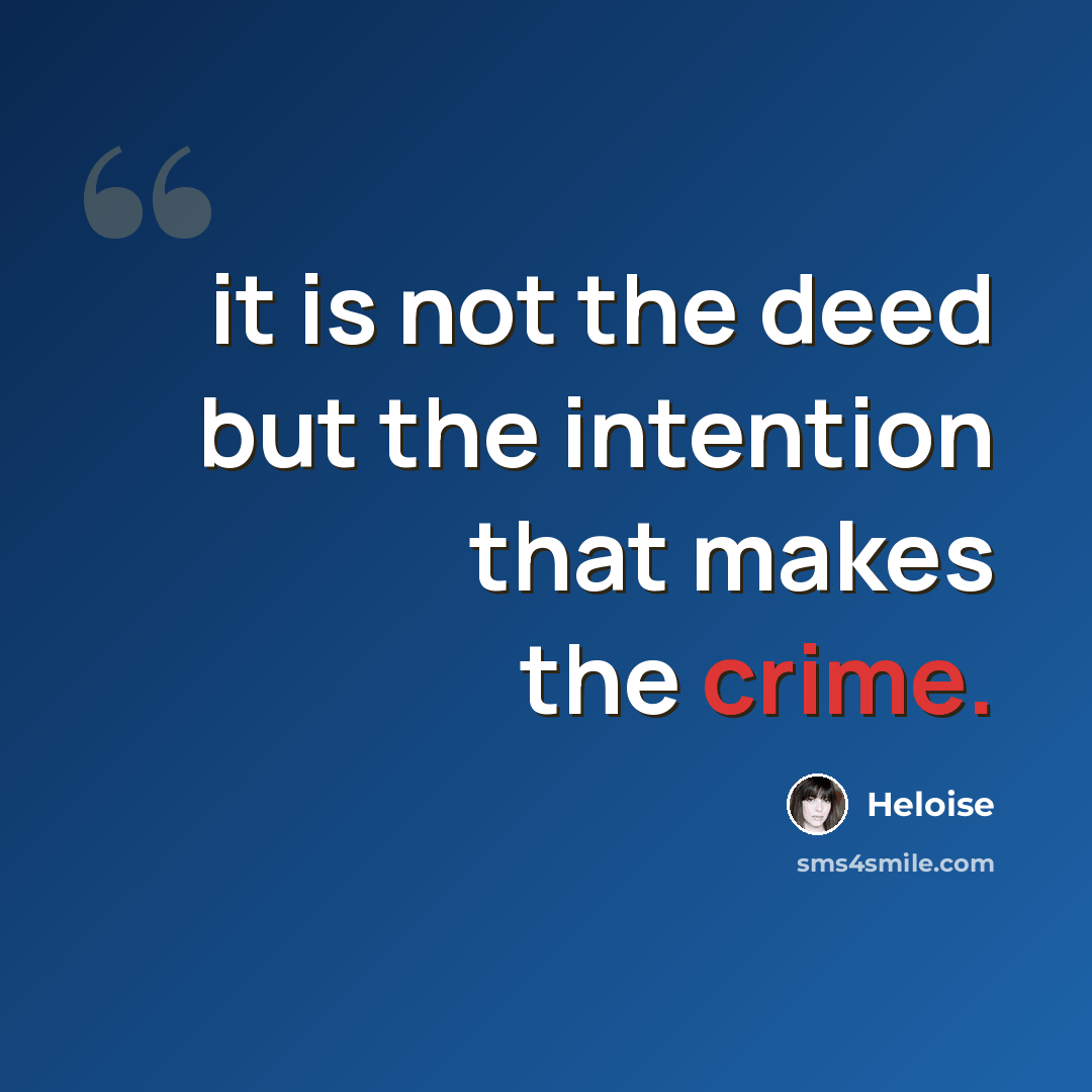 “it is not the deed but the intention that makes the crime.” quote by Heloise