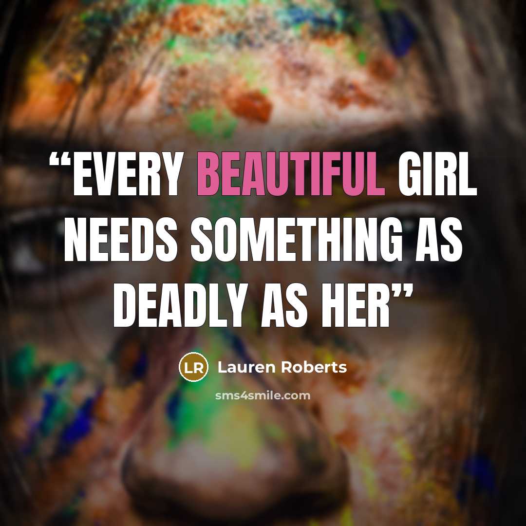 “Every beautiful girl needs something as deadly as her” quote by Lauren Roberts