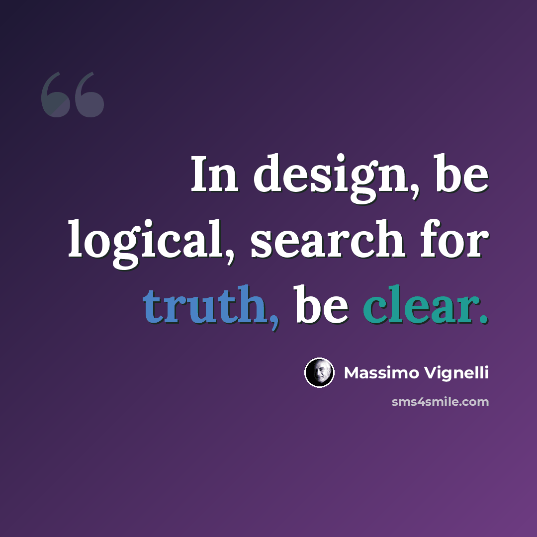 “In design, be logical, search for truth, be clear.” quote by Massimo Vignelli