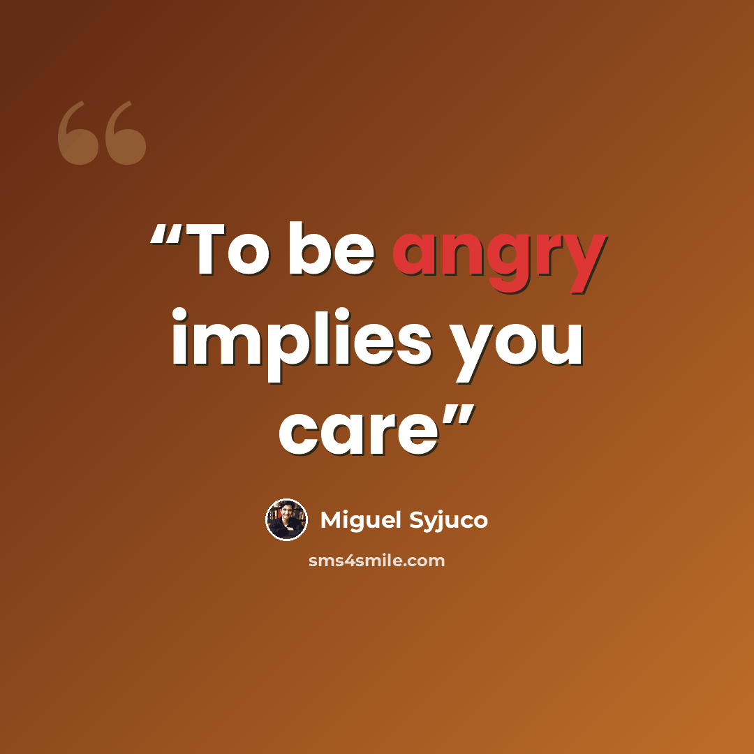 “To be angry implies you care” quote by Miguel Syjuco