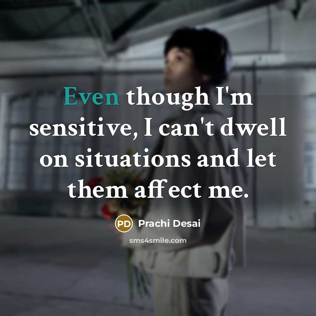 “Even though I'm sensitive, I can't dwell on situations and let them affect me.” quote by Prachi Desai