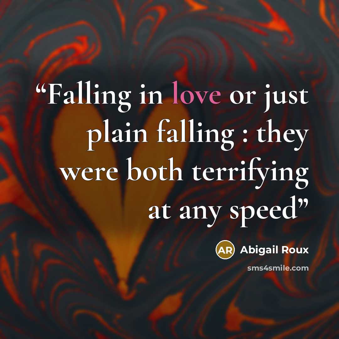 “Falling in love or just plain falling : they were both terrifying at any speed” quote by Abigail Roux