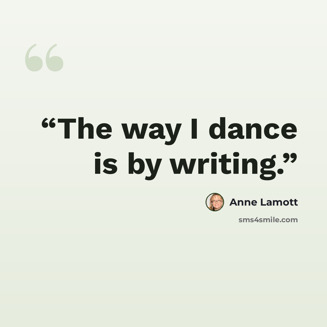 “The way I dance is by writing.” quote by Anne Lamott