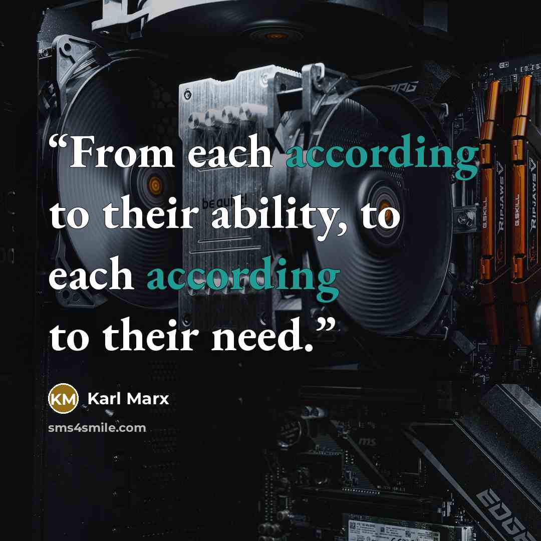 “From each according to their ability, to each according to their need.” quote by Karl Marx