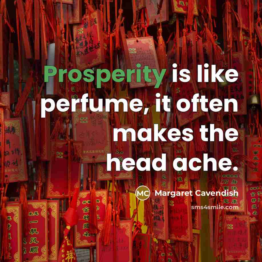 “Prosperity is like perfume, it often makes the head ache.” quote by Margaret Cavendish