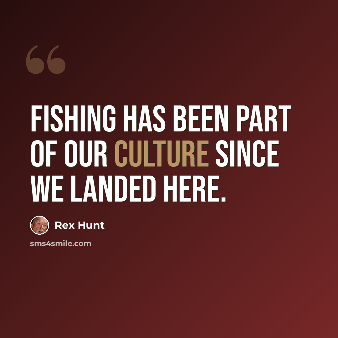 “Fishing has been part of our culture since we landed here.” quote by Rex Hunt