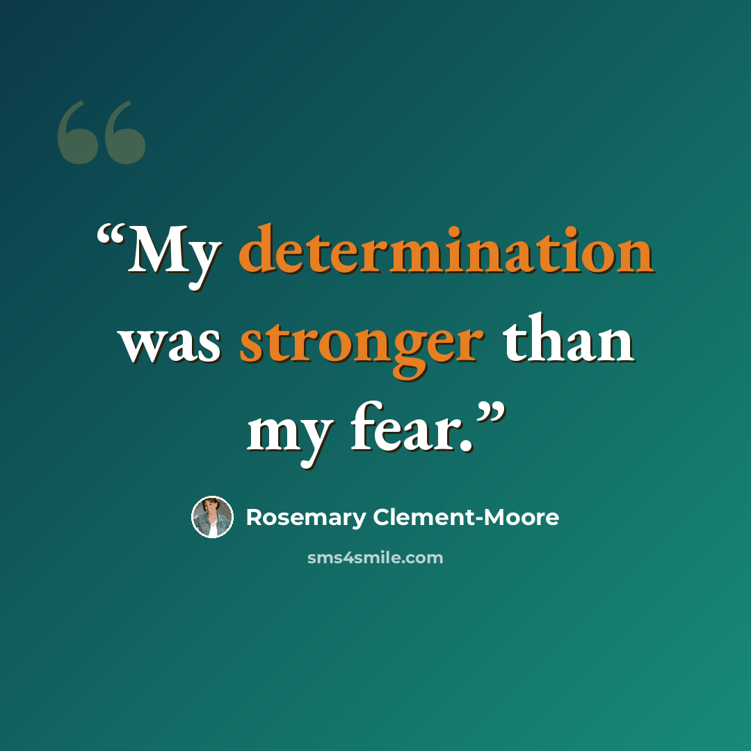 “My determination was stronger than my fear.” quote by Rosemary Clement-Moore