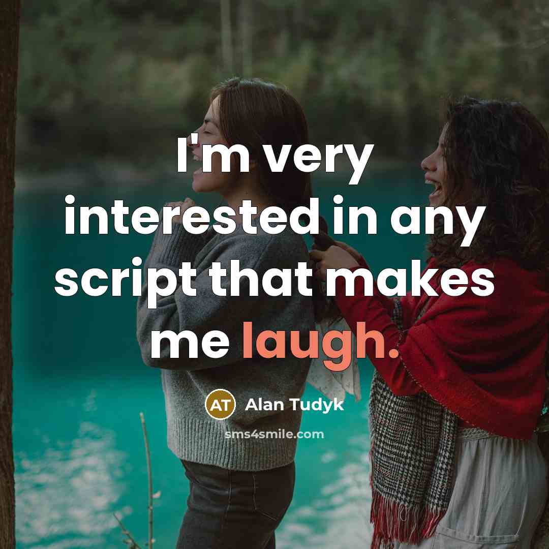 “I'm very interested in any script that makes me laugh.” quote by Alan Tudyk