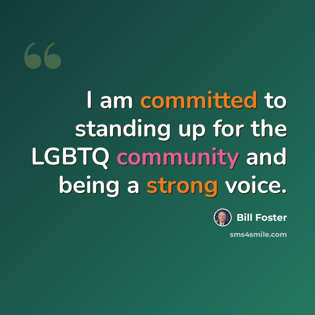 “I am committed to standing up for the LGBTQ community and being a strong voice.” quote by Bill Foster