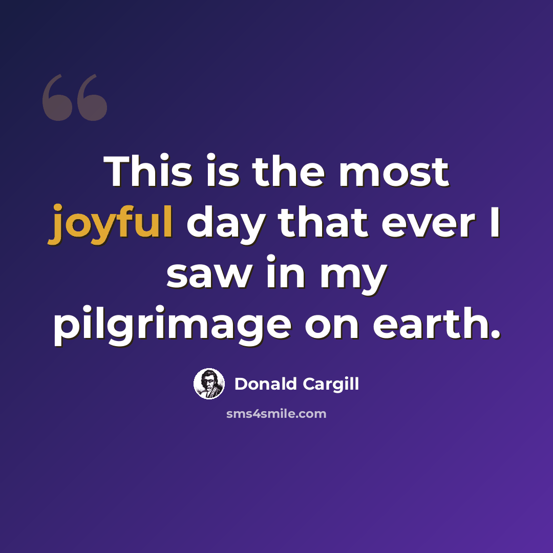 “This is the most joyful day that ever I saw in my pilgrimage on earth.” quote by Donald Cargill