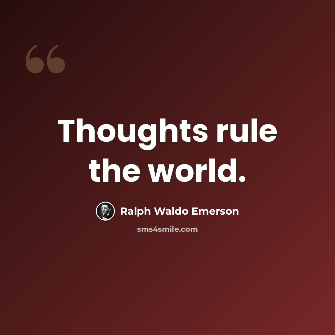 “Thoughts rule the world.” quote by Ralph Waldo Emerson