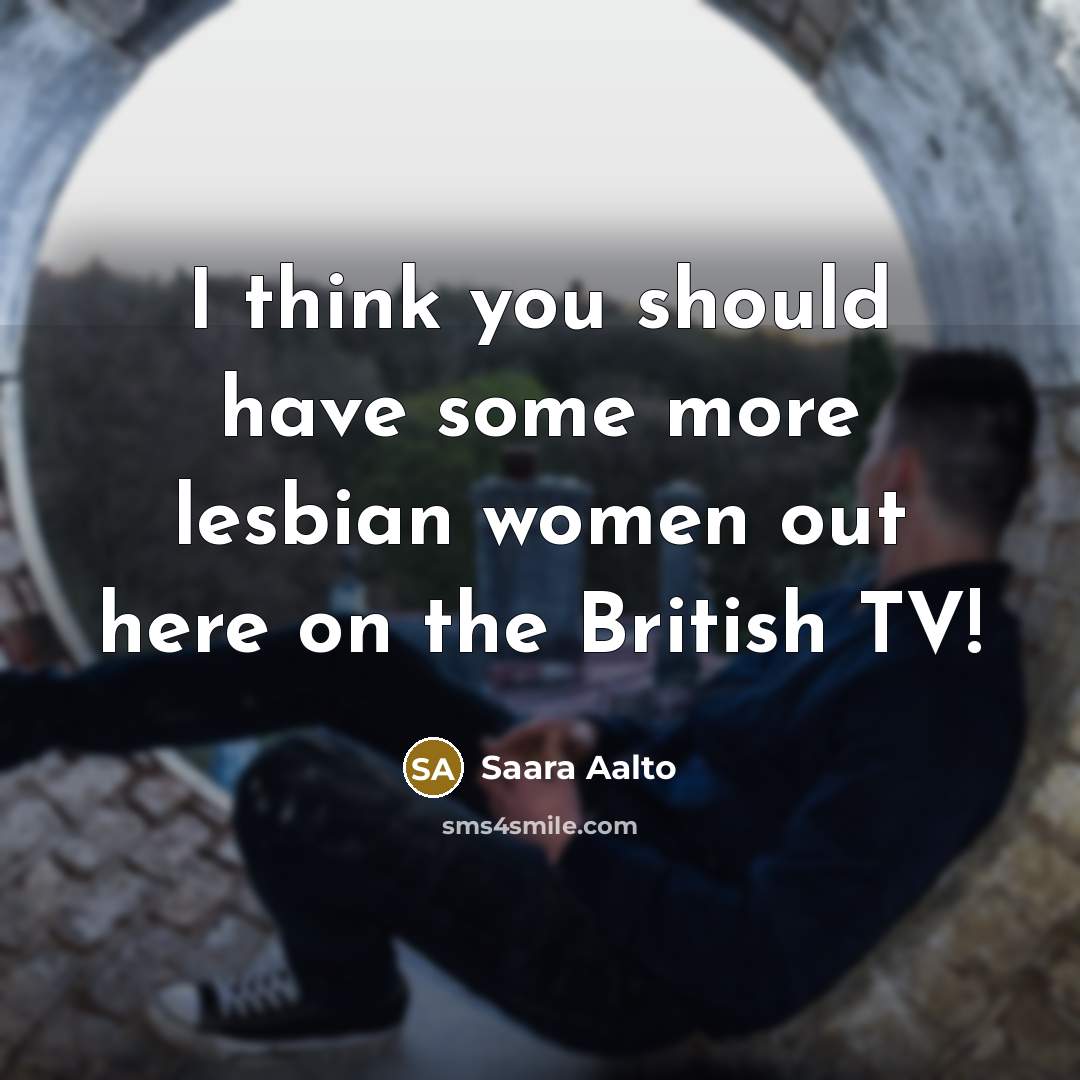 “I think you should have some more lesbian women out here on the British TV!” quote by Saara Aalto