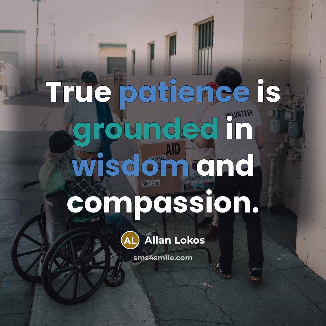 “True patience is grounded in wisdom and compassion.” quote by Allan Lokos