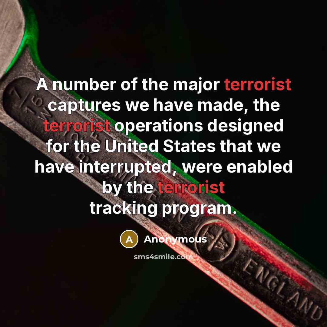 “A number of the major terrorist captures we have made, the terrorist operations designed for the United States that we have interrupted, were enabled by the terrorist tracking program.” quote by Anonymous