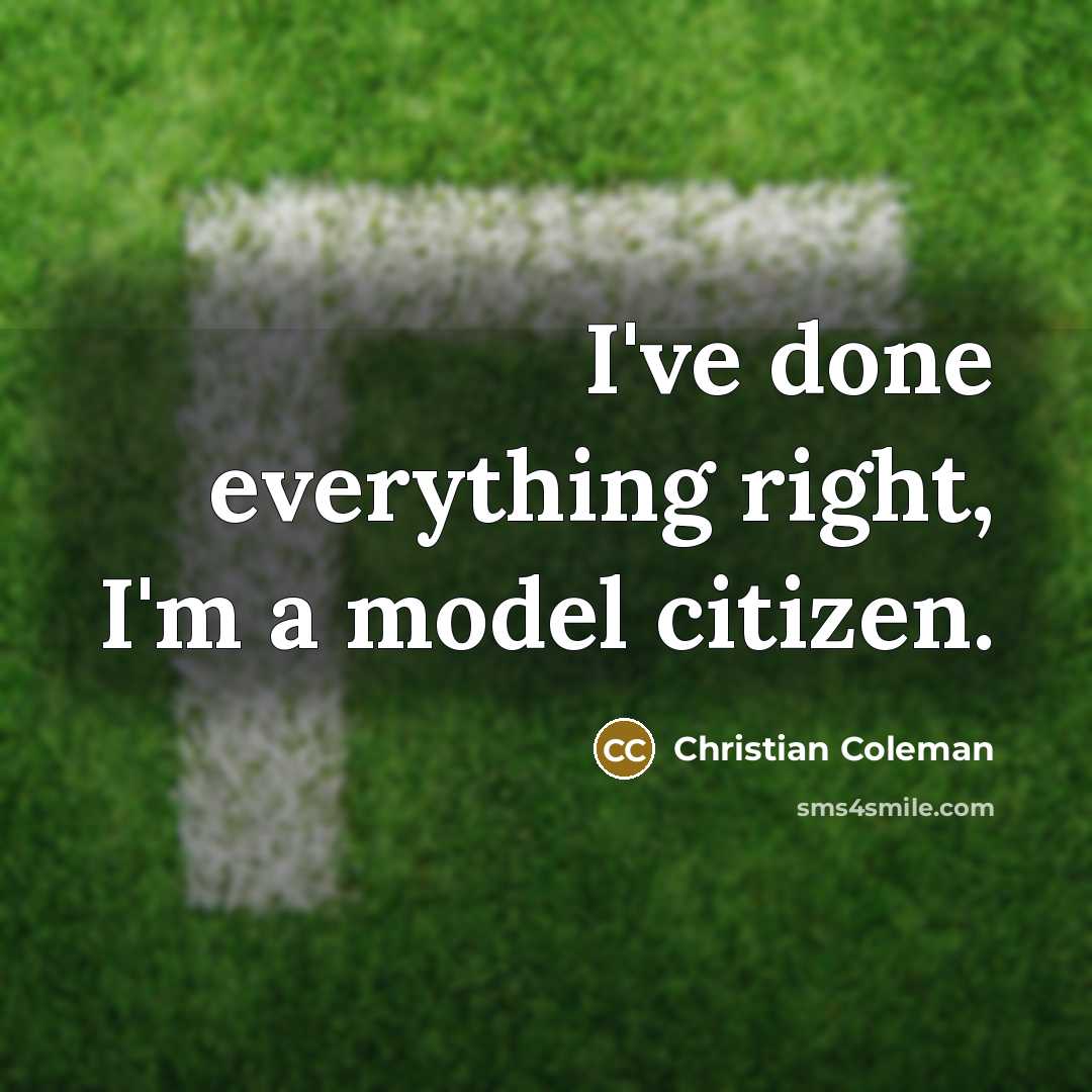 “I've done everything right, I'm a model citizen.” quote by Christian Coleman